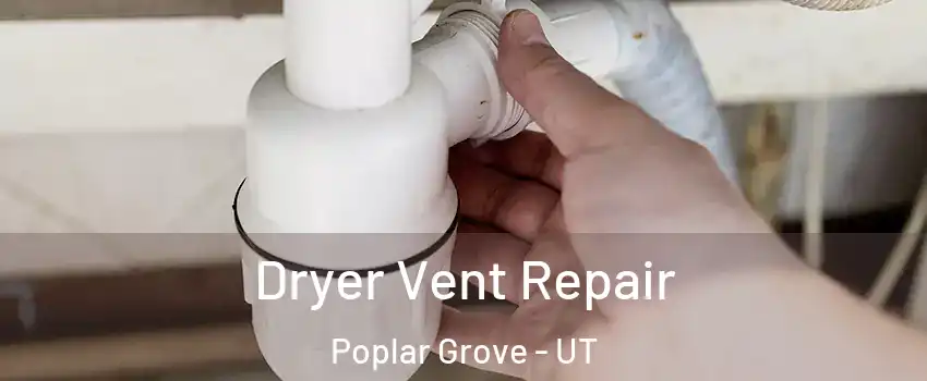 Dryer Vent Repair Poplar Grove - UT