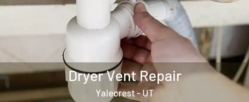 Dryer Vent Repair Yalecrest - UT