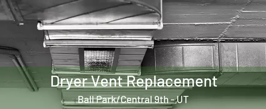 Dryer Vent Replacement Ball Park/Central 9th - UT