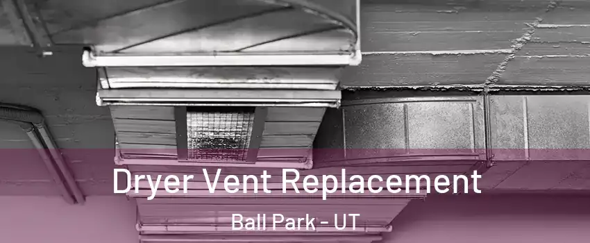 Dryer Vent Replacement Ball Park - UT