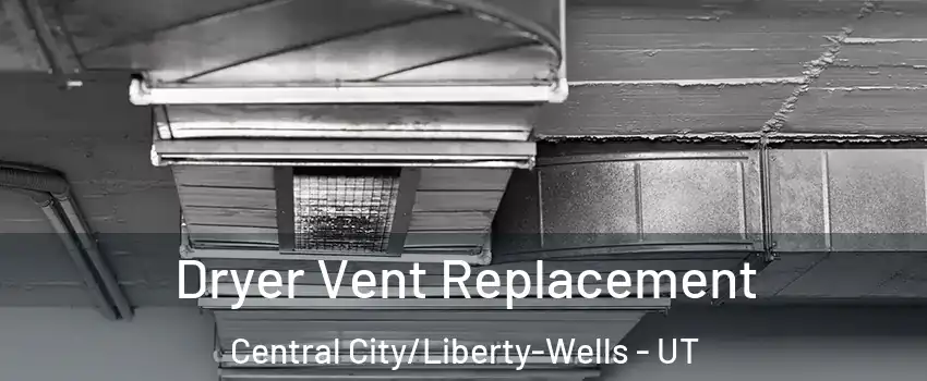 Dryer Vent Replacement Central City/Liberty-Wells - UT