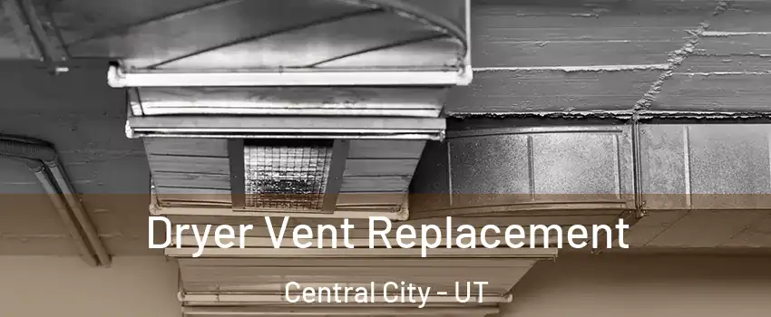 Dryer Vent Replacement Central City - UT