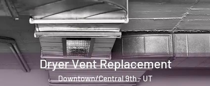 Dryer Vent Replacement Downtown/Central 9th - UT
