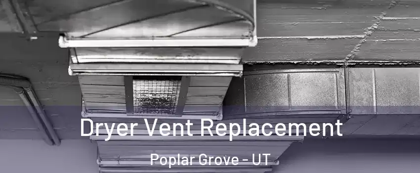 Dryer Vent Replacement Poplar Grove - UT