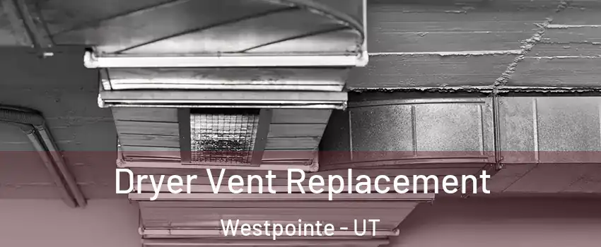 Dryer Vent Replacement Westpointe - UT