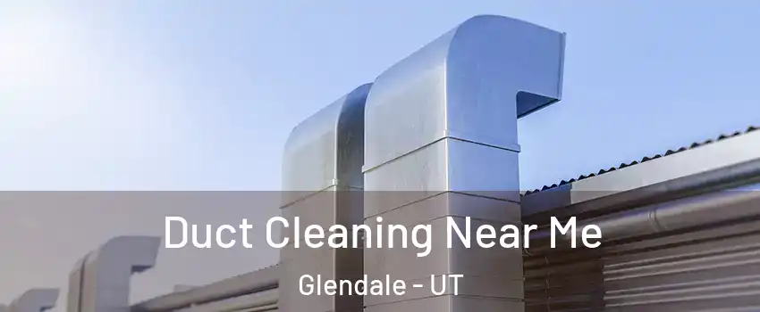 Duct Cleaning Near Me Glendale - UT