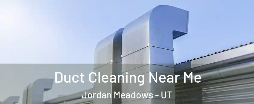 Duct Cleaning Near Me Jordan Meadows - UT