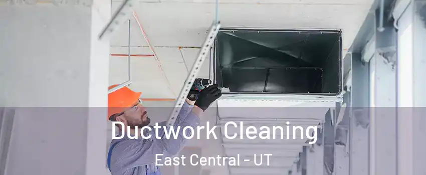 Ductwork Cleaning East Central - UT