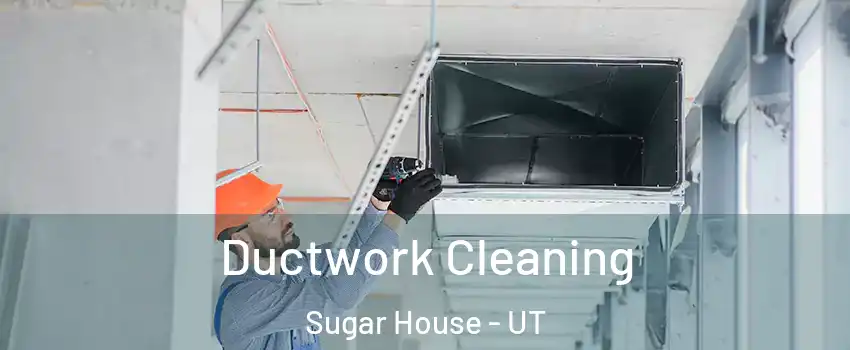 Ductwork Cleaning Sugar House - UT