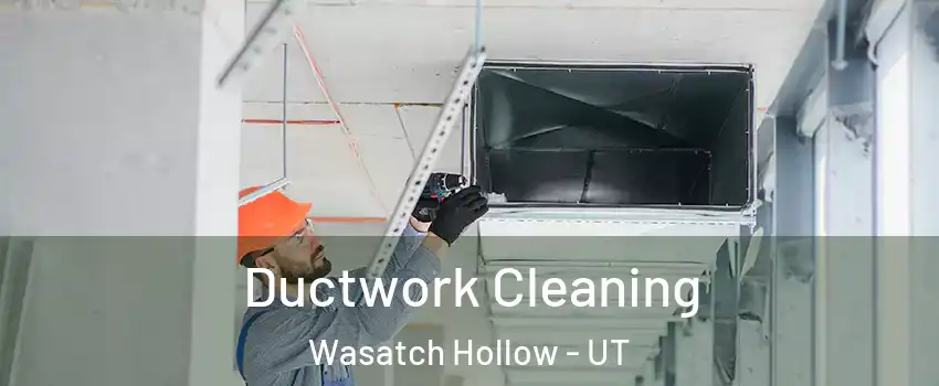 Ductwork Cleaning Wasatch Hollow - UT