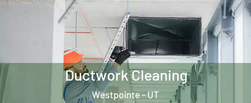 Ductwork Cleaning Westpointe - UT