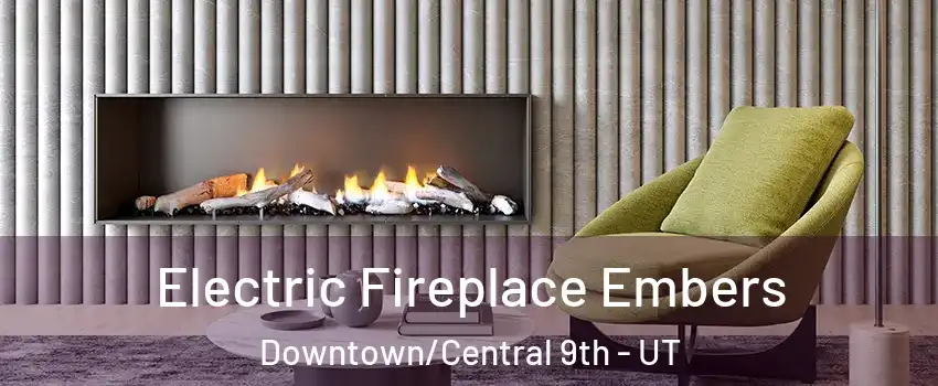 Electric Fireplace Embers Downtown/Central 9th - UT