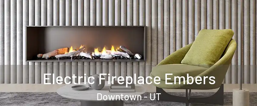 Electric Fireplace Embers Downtown - UT