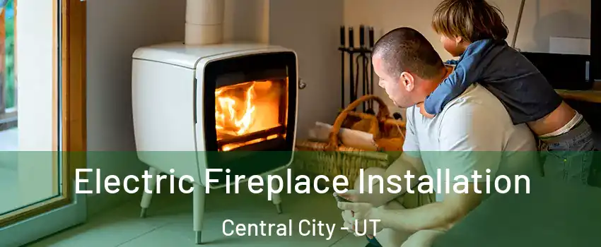 Electric Fireplace Installation Central City - UT
