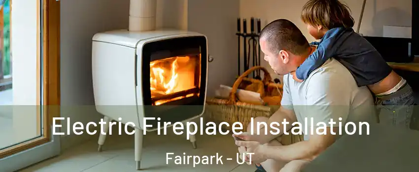Electric Fireplace Installation Fairpark - UT
