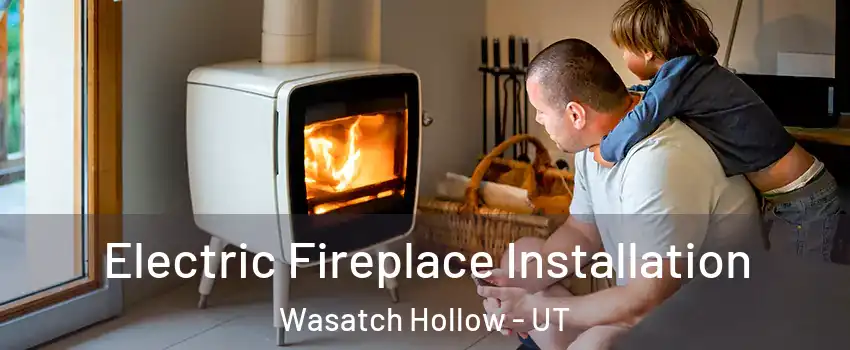 Electric Fireplace Installation Wasatch Hollow - UT