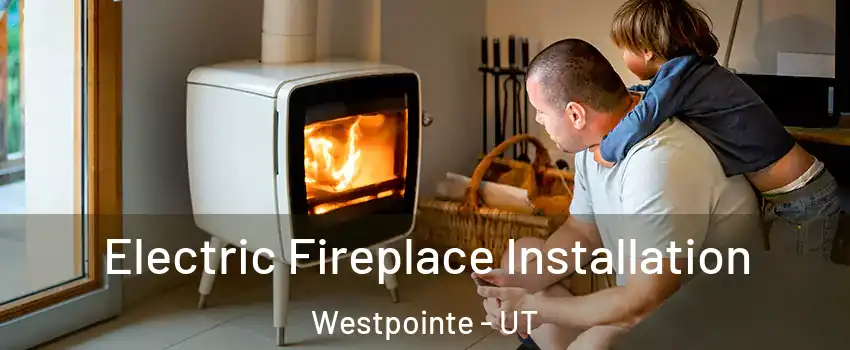 Electric Fireplace Installation Westpointe - UT