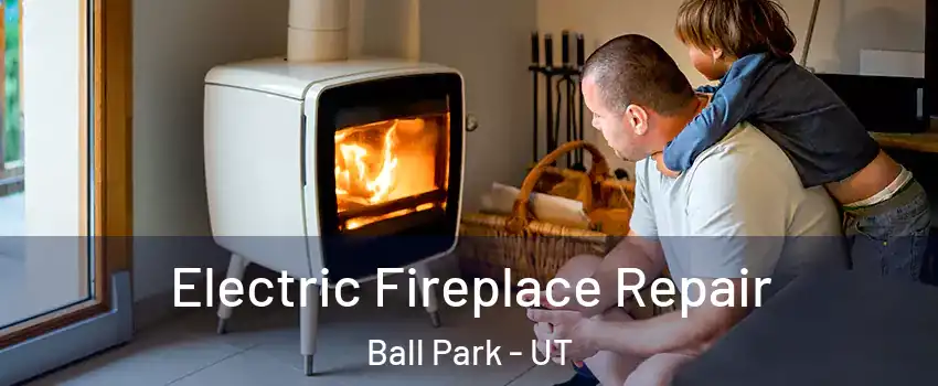 Electric Fireplace Repair Ball Park - UT