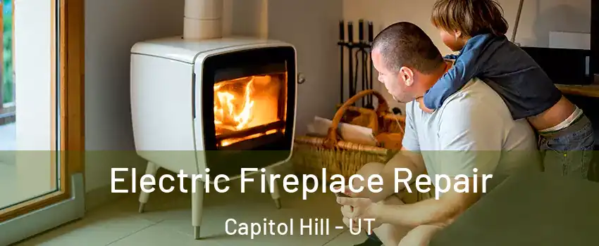 Electric Fireplace Repair Capitol Hill - UT