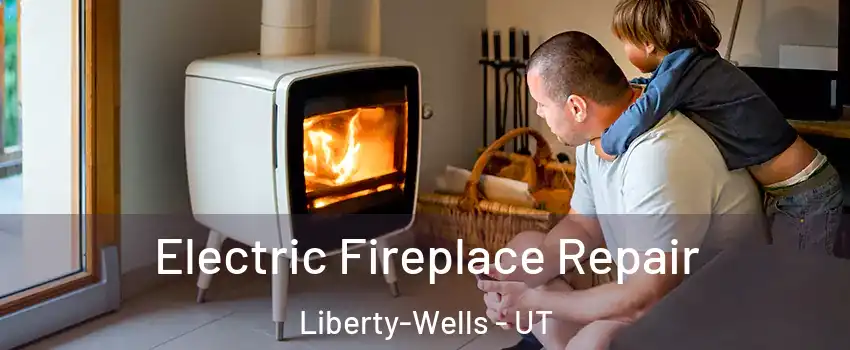 Electric Fireplace Repair Liberty-Wells - UT