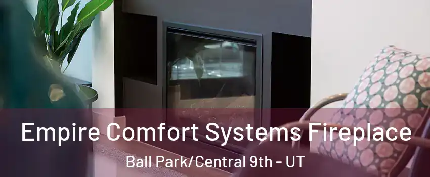 Empire Comfort Systems Fireplace Ball Park/Central 9th - UT
