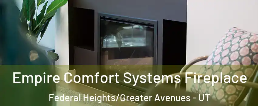 Empire Comfort Systems Fireplace Federal Heights/Greater Avenues - UT