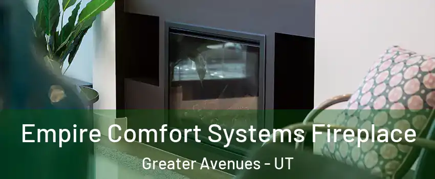 Empire Comfort Systems Fireplace Greater Avenues - UT