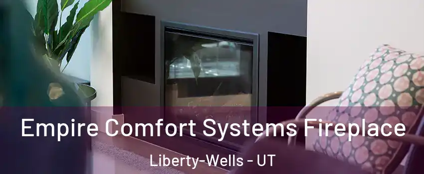Empire Comfort Systems Fireplace Liberty-Wells - UT