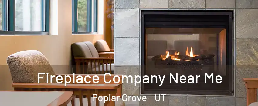 Fireplace Company Near Me Poplar Grove - UT