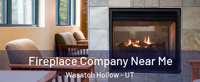 Fireplace Company Near Me Wasatch Hollow - UT