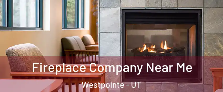 Fireplace Company Near Me Westpointe - UT