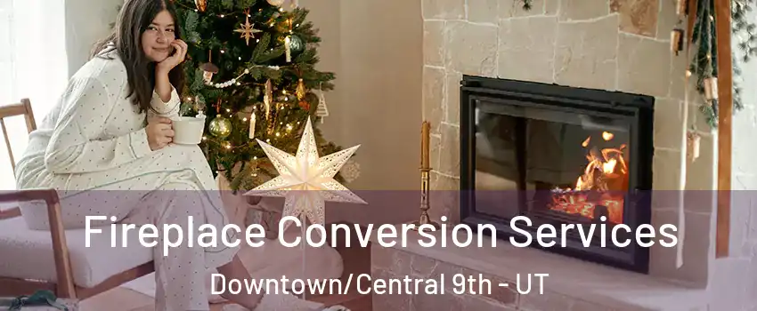 Fireplace Conversion Services Downtown/Central 9th - UT