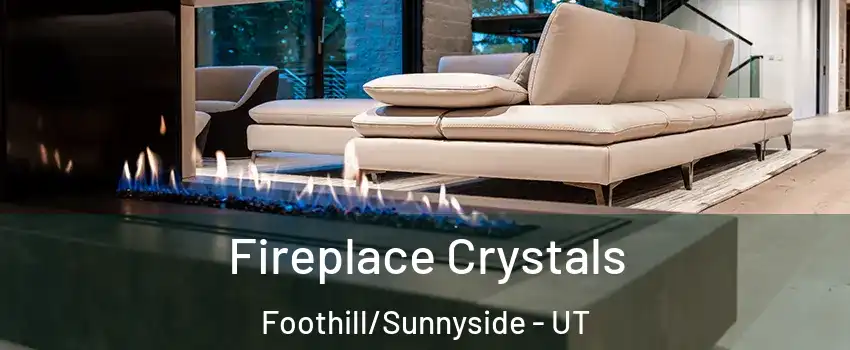 Fireplace Crystals Foothill/Sunnyside - UT