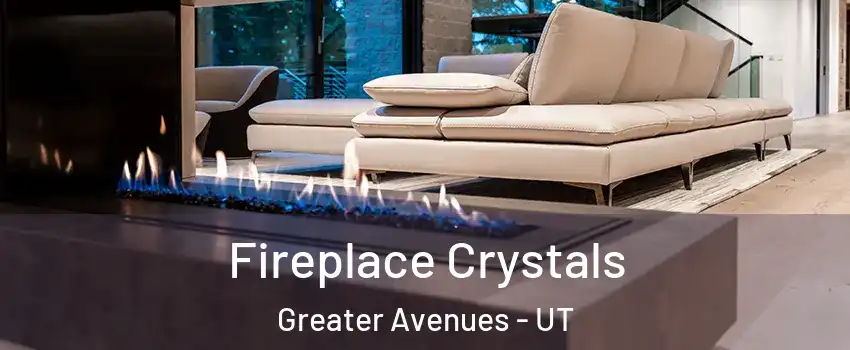 Fireplace Crystals Greater Avenues - UT