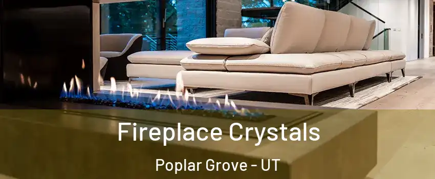 Fireplace Crystals Poplar Grove - UT