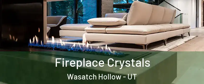 Fireplace Crystals Wasatch Hollow - UT