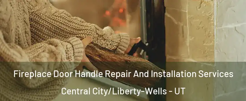 Fireplace Door Handle Repair And Installation Services Central City/Liberty-Wells - UT