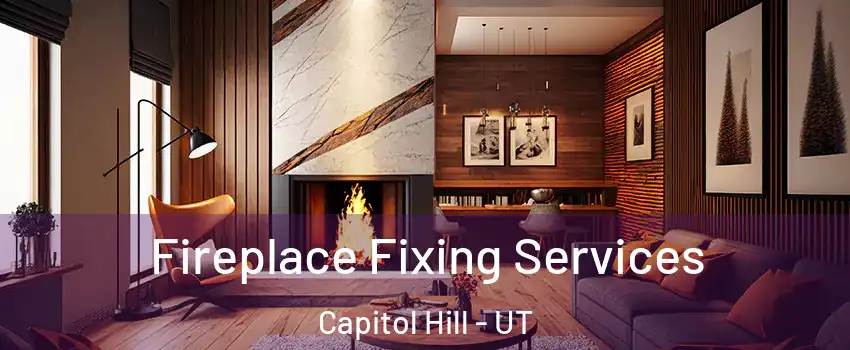 Fireplace Fixing Services Capitol Hill - UT