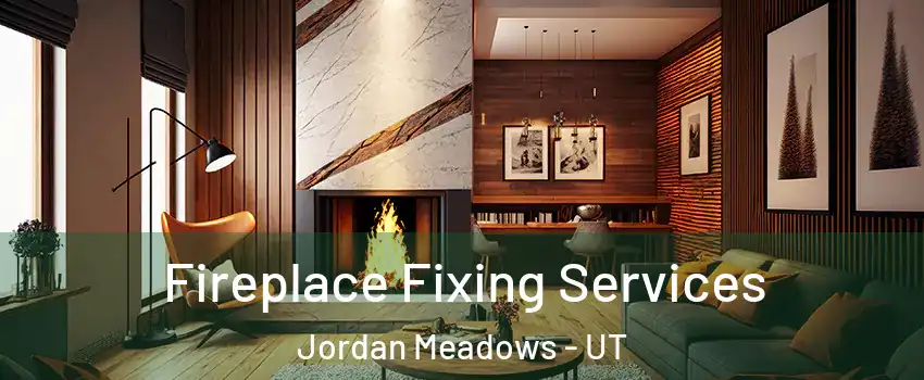 Fireplace Fixing Services Jordan Meadows - UT