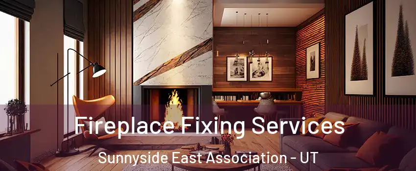 Fireplace Fixing Services Sunnyside East Association - UT
