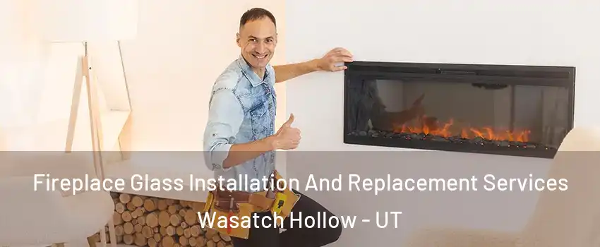 Fireplace Glass Installation And Replacement Services Wasatch Hollow - UT
