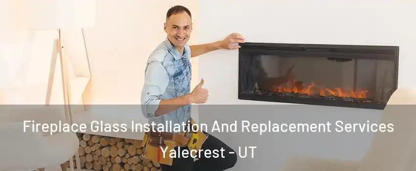 Fireplace Glass Installation And Replacement Services Yalecrest - UT