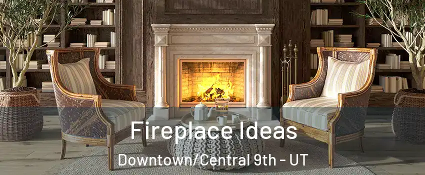 Fireplace Ideas Downtown/Central 9th - UT