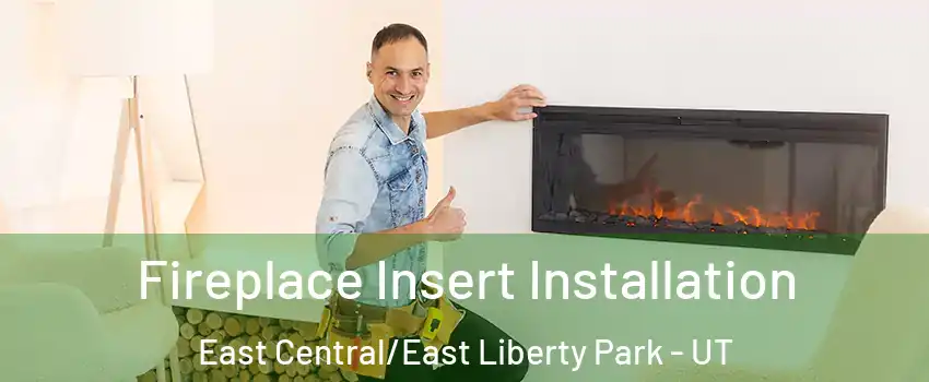 Fireplace Insert Installation East Central/East Liberty Park - UT