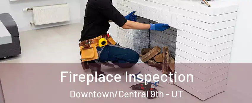 Fireplace Inspection Downtown/Central 9th - UT