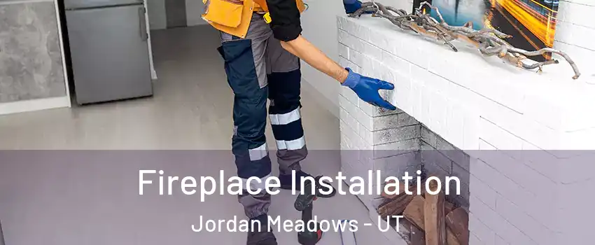 Fireplace Installation Jordan Meadows - UT