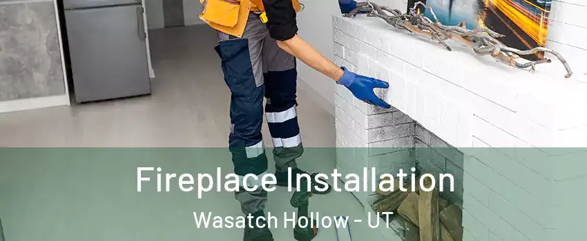 Fireplace Installation Wasatch Hollow - UT