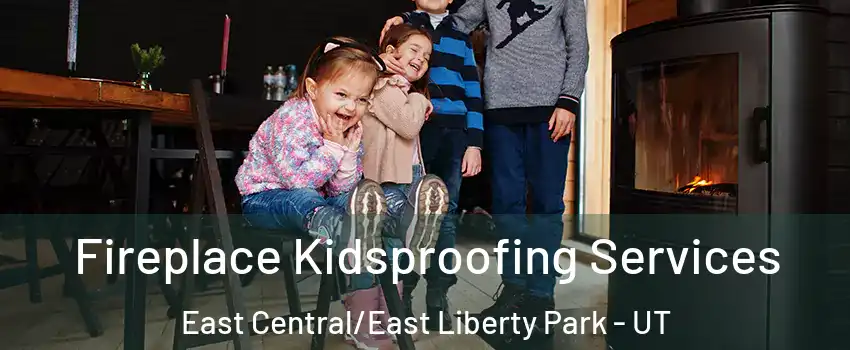 Fireplace Kidsproofing Services East Central/East Liberty Park - UT