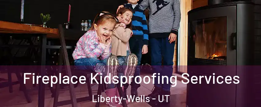 Fireplace Kidsproofing Services Liberty-Wells - UT