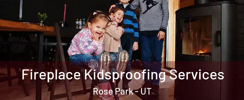 Fireplace Kidsproofing Services Rose Park - UT